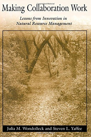 Making Collaboration Work: Lessons From Innovation In Natural Resource Managment,Used