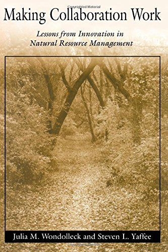 Making Collaboration Work: Lessons From Innovation In Natural Resource Managment,Used