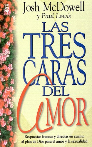 Las Tres Caras del Amor: Respuestas Francas y Directas en Cuanto al Plan de Dios Para el Amor y la Sexualidad (Spanish Edition),Used