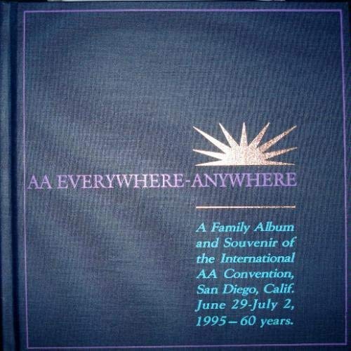 Aa Everywhere  Anywhere (A Family Album And Souvenir Of The International Aa Convention, San Diego, Calif. June 29July2, 1995