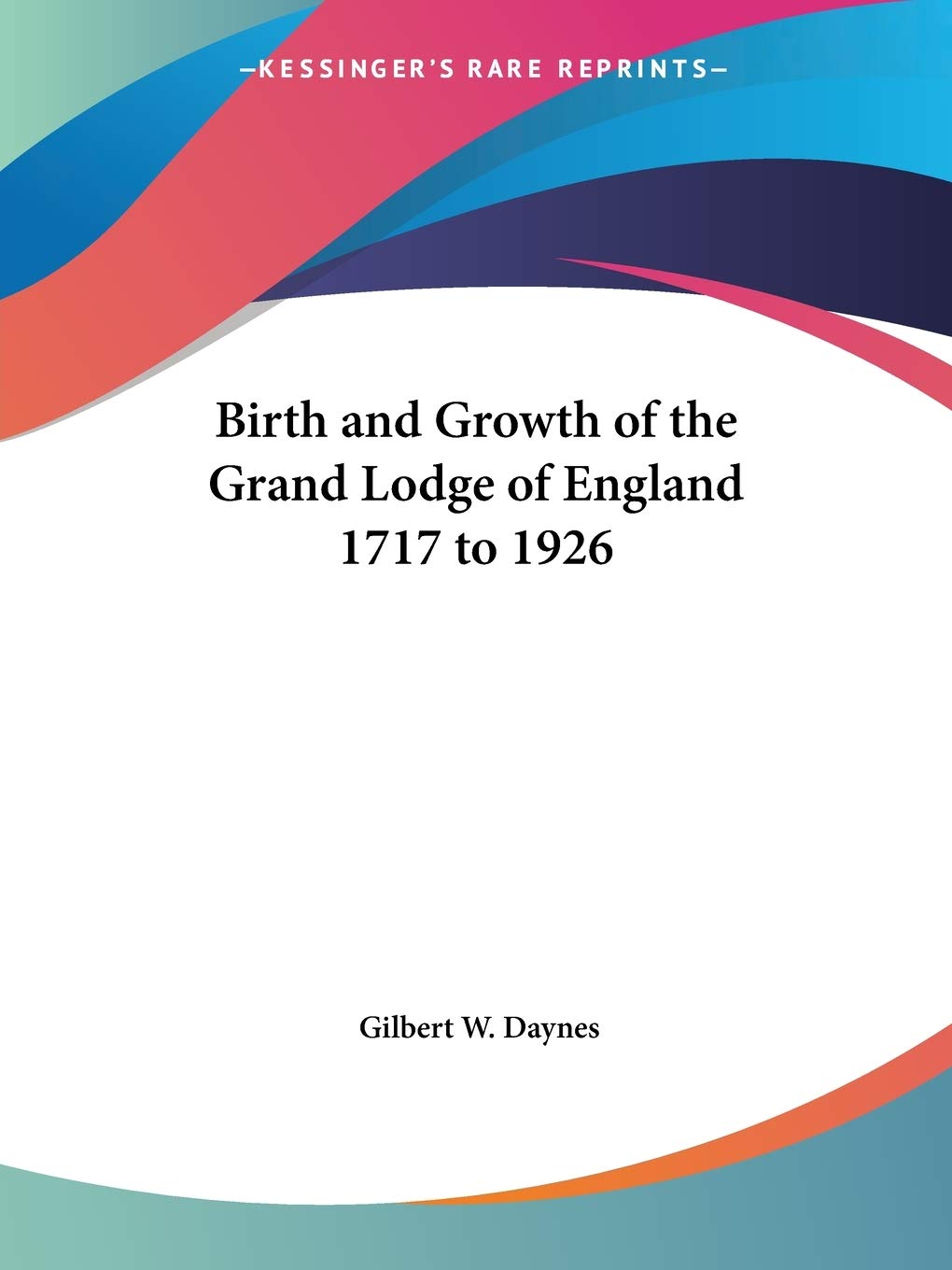 Birth and Growth of the Grand Lodge of England 1717 to 1926,Used