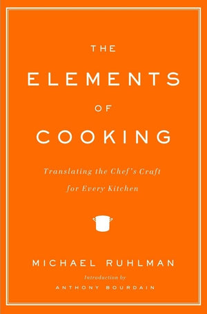 The Elements Of Cooking: Translating The Chef'S Craft For Every Kitchen