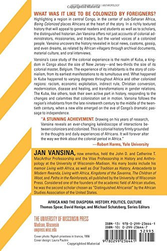 Being Colonized: The Kuba Experience In Rural Congo, 18801960 (Africa And The Diaspora: History, Politics, Culture)