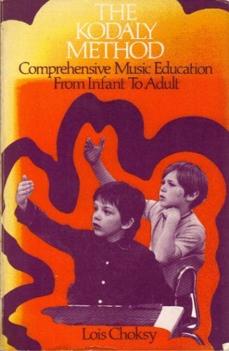 The Kodly Method: Comprehensive Music Education From Infant To Adult,New