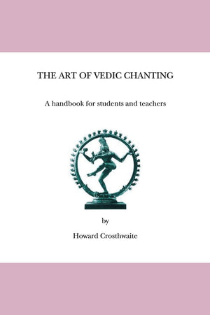 The Art Of Vedic Chanting: A Handbook For Students And Teachers,New