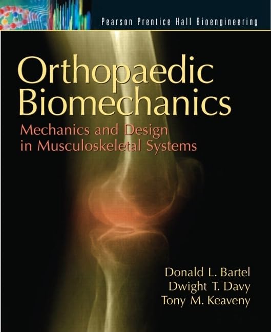 Orthopaedic Biomechanics: Mechanics and Design in Musculoskeletal Systems,New