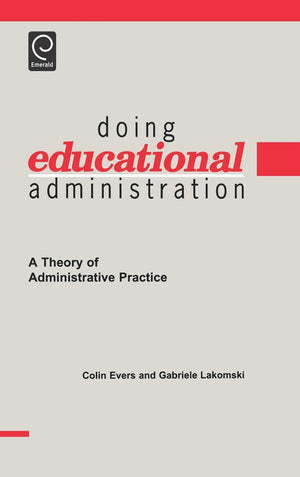 Doing Educational Administration: A Theory Of Administrative Practice,New