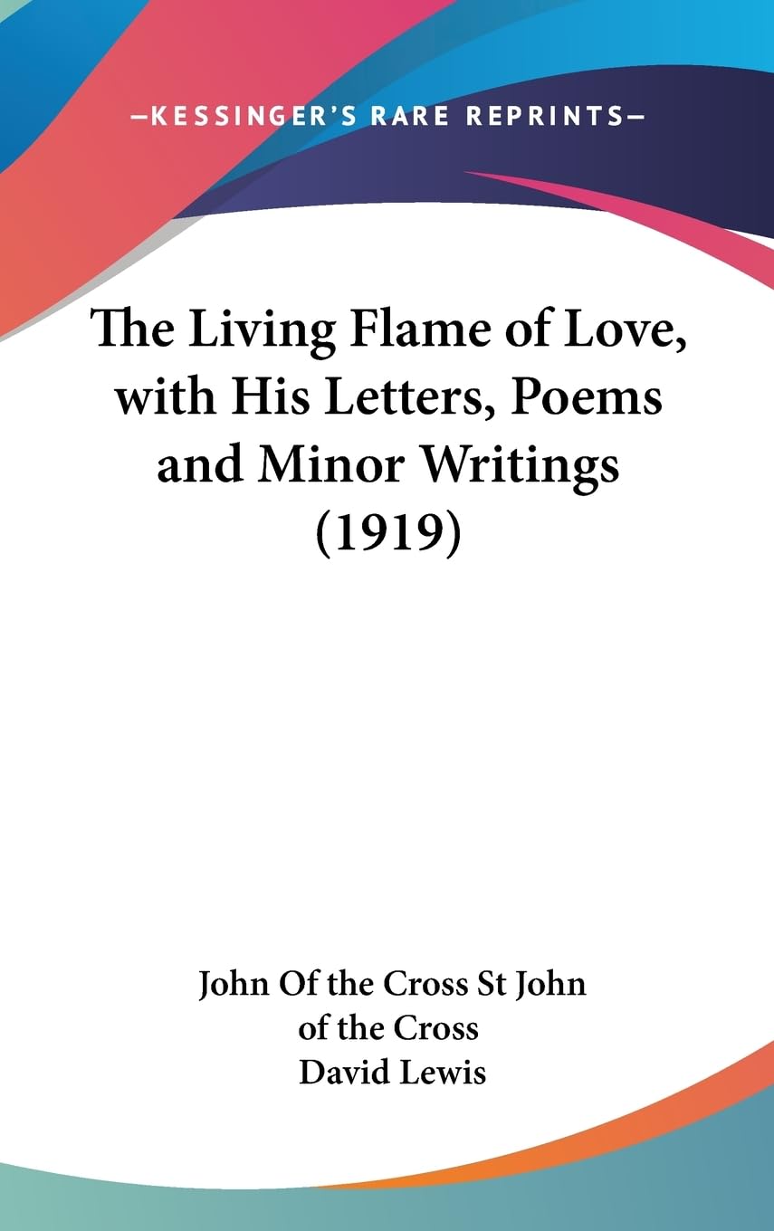 The Living Flame Of Love, With His Letters, Poems And Minor Writings (1919),New