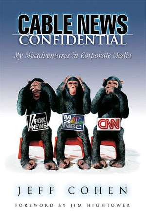 Cable News Confidential: My Misadventures in Corporate Media,Used