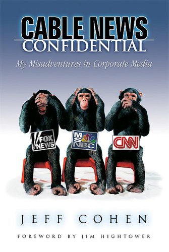 Cable News Confidential: My Misadventures in Corporate Media,Used