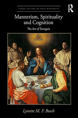 Mannerism, Spirituality and Cognition: The Art Of Enargeia (Visual Culture in Early Modernity),Used