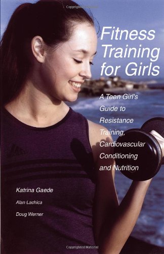 Fitness Training for Girls: A Teen Girl's Guide to Resistance Training, Cardiovascular Conditioning and Nutrition,Used