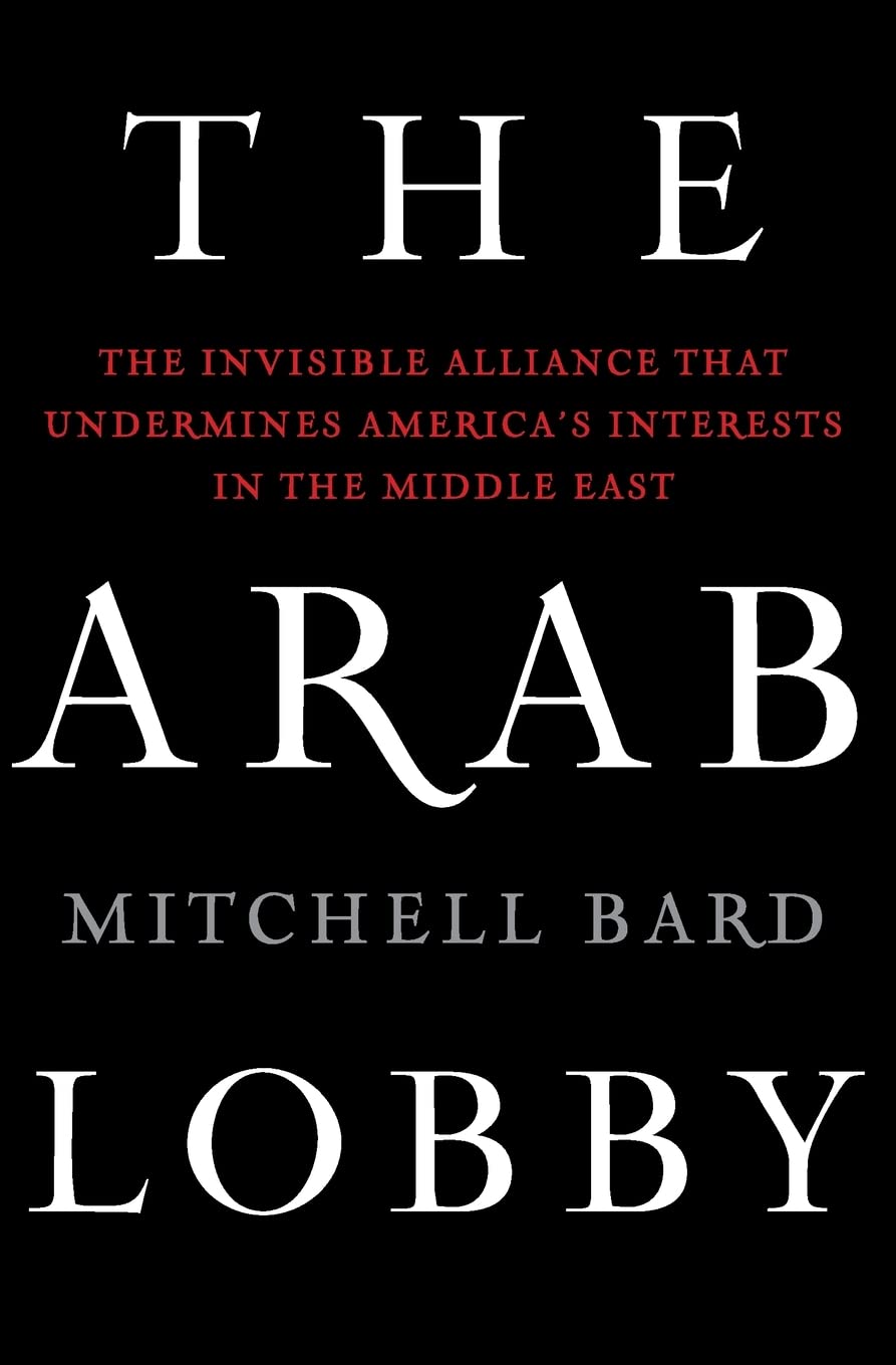 The Arab Lobby: The Invisible Alliance That Undermines America's Interests in the Middle East,Used