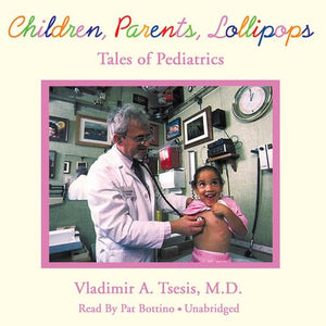 Children, Parents, Lollipops: Tales of Pediatrics,Used