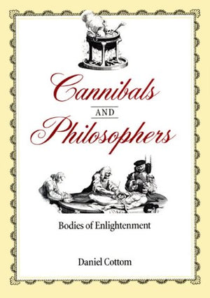 Cannibals and Philosophers: Bodies of Enlightenment,Used
