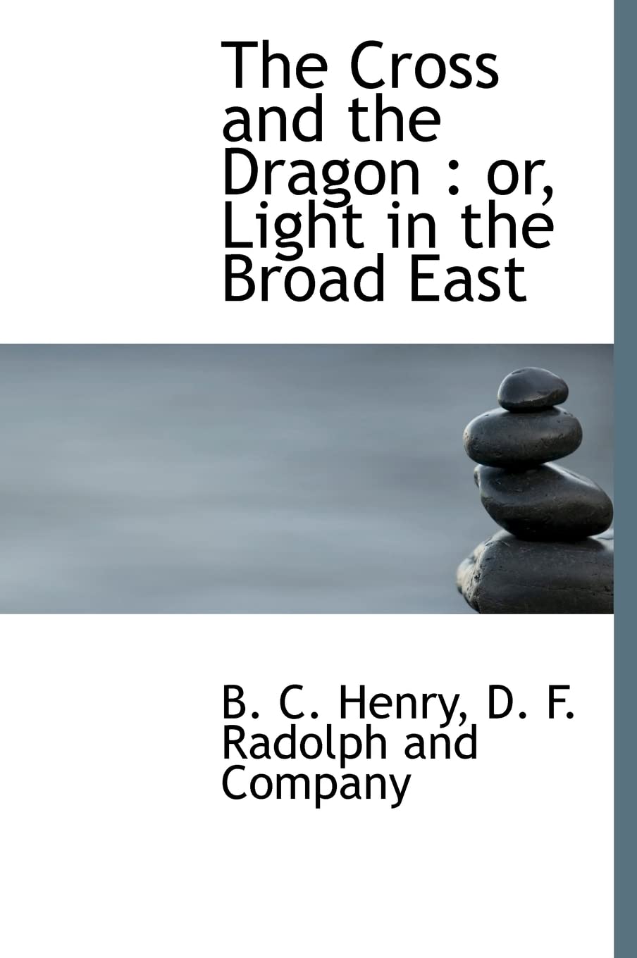 The Cross and the Dragon: or, Light in the Broad East,New