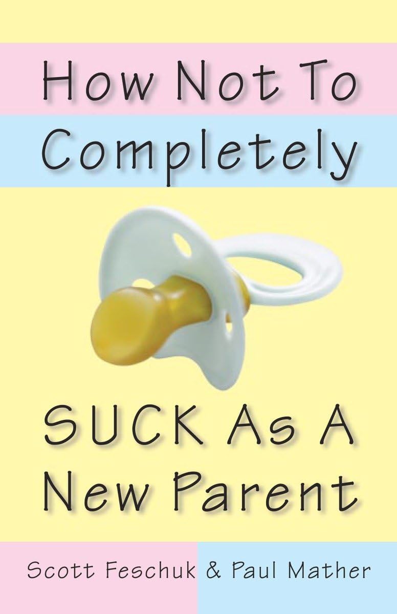 How Not to Completely Suck as a New Parent,Used