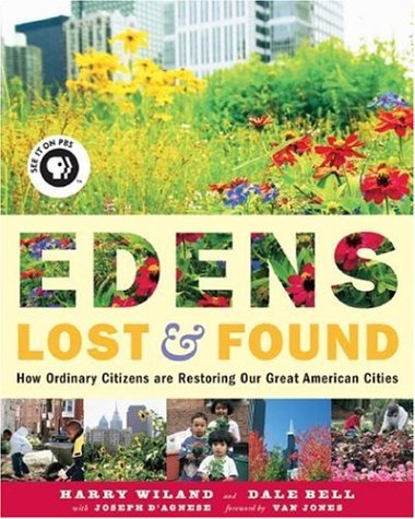 Edens Lost & Found: How Ordinary Citizens Are Restoring Our Great American Cities,Used