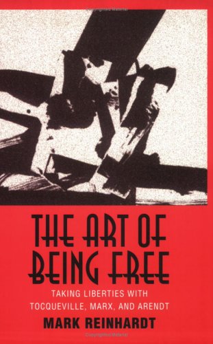 The Art of Being Free: Taking Liberties With Tocqueville, Marx, and Arendt (Contestations),Used