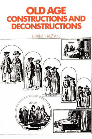 Old Age: Constructions and Deconstructions (Themes in the Social Sciences),Used