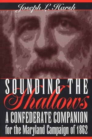 Sounding the Shallows: A Confederate Compendium for the Maryland Campaign of 1862,Used