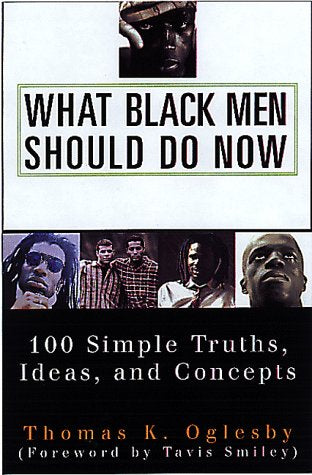 What Black Men Should Do Now: 100 Simple Truths, Ideas, and Concepts,Used