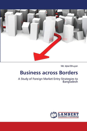 Business across Borders: A Study of Foreign Market Entry Strategies to Bangladesh,Used