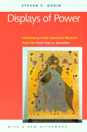 Displays Of Power: Memory And Amnesia In The American Museum,Used