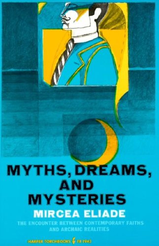 Myths, Dreams And Mysteries: The Encounter Between Contemporary Faiths And Archaic Realities,Used