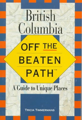 British Columbia Off the Beaten Path: A Guide to Unique Places,Used