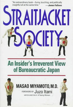 Straitjacket Society: An Insider'S Irreverent View Of Bureaucratic Japan