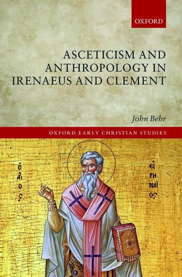 Asceticism And Anthropology In Irenaeus And Clement (Oxford Early Christian Studies),New