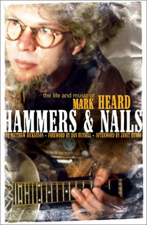 Hammers & Nails: The Life And Music Of Mark Heard