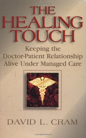 The Healing Touch: Keeping the DoctorPatient Relationship Alive Under Managed Care,Used