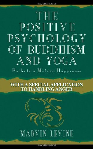 The Positive Psychology of Buddhism and Yoga, 2nd Edition: Paths to A Mature Happiness,New