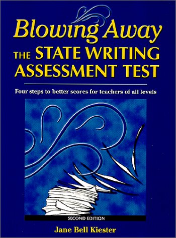 Blowing Away the State Writing Assessment Test: Four Steps to Better Scores for Teachers of All Levels,Used