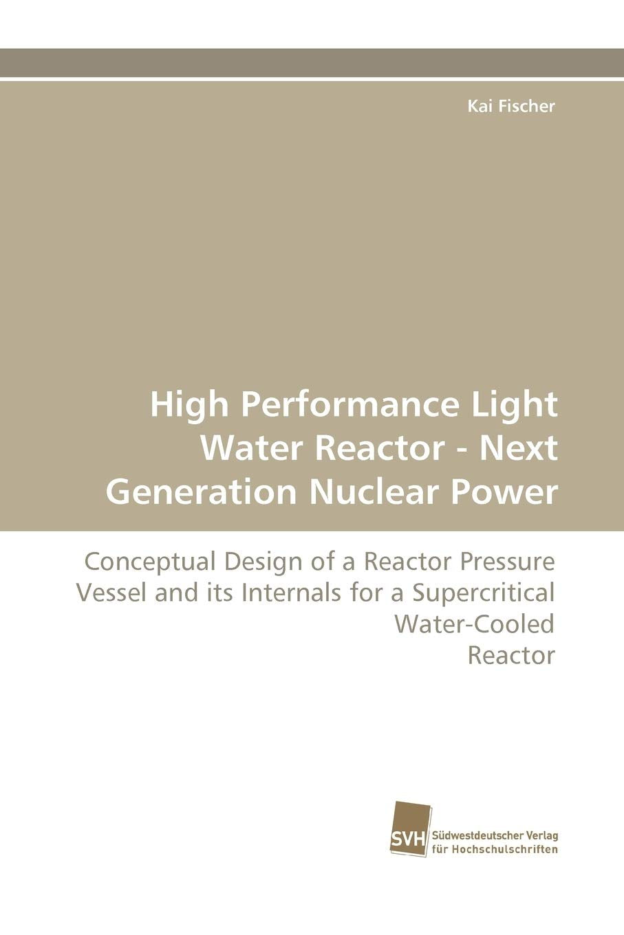 High Performance Light Water Reactor  Next Generation Nuclear Power: Conceptual Design of a Reactor Pressure Vessel and its Int,Used