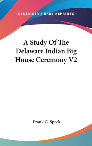 A Study Of The Delaware Indian Big House Ceremony V2,New