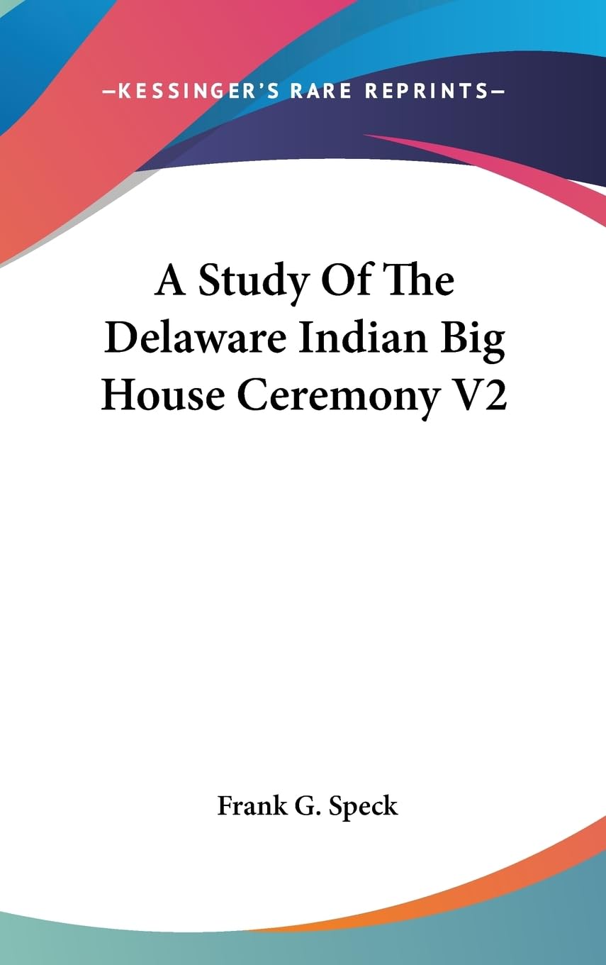 A Study Of The Delaware Indian Big House Ceremony V2,New