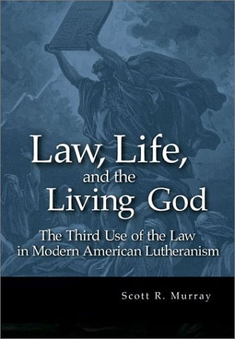 Law, Life, and the Living God: The Third Use of Law in Modern American Lutheranism,New