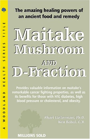 Maitake Mushroom and DFraction: The Potent Immune Booster and Apoptosis Inducer (Woodland Health Series),Used