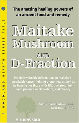 Maitake Mushroom and DFraction: The Potent Immune Booster and Apoptosis Inducer (Woodland Health Series),Used