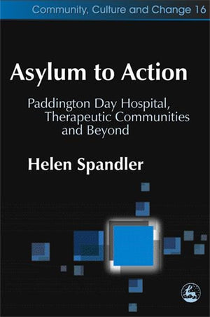 Asylum to Action: Paddington Day Hospital, Therapeutic Communities and Beyond (Community, Culture and Change),Used