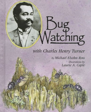 Bug Watching With Charles Henry Turner (Naturalist'S Apprentice Biographies),New
