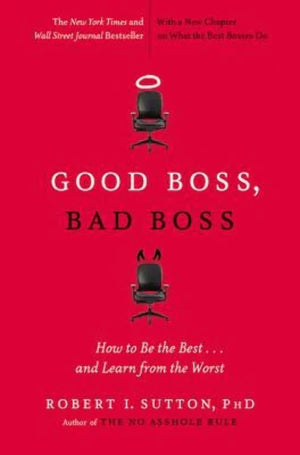 Good Boss, Bad Boss: How To Be The Best... And Learn From The Worst,New