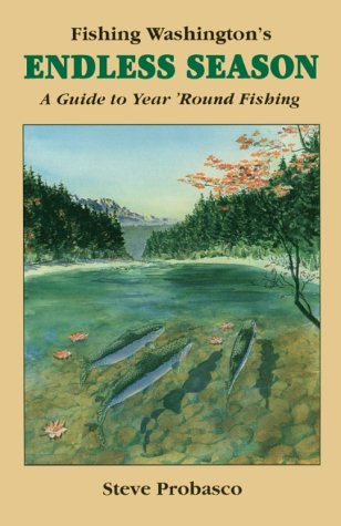 Fishing Washington's Endless Season: A Guide to Year 'Round Fishing,New
