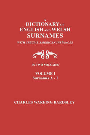 A Dictionary of English and Welsh Surnames, with Special American Instances. in Two Volumes. Volume I, Surnames AI,Used