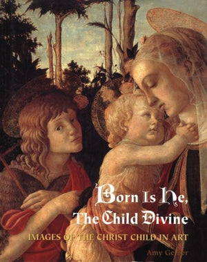 Born Is He, the Child Divine: Images of the Christ Child in Art,Used