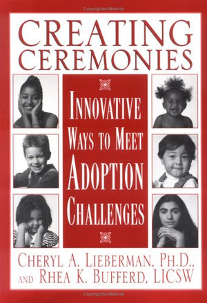 Creating Ceremonies: Innovative Ways to Meet Adoption Challenges,Used