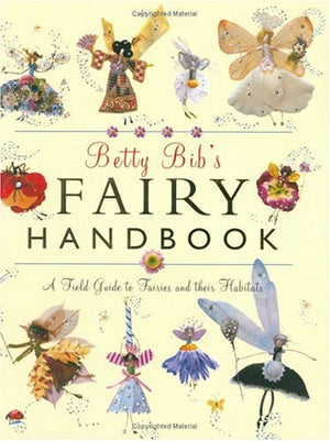 Betty Bib's Fairy Handbook: A Field Guide to Fairies And Their Habitats,Used
